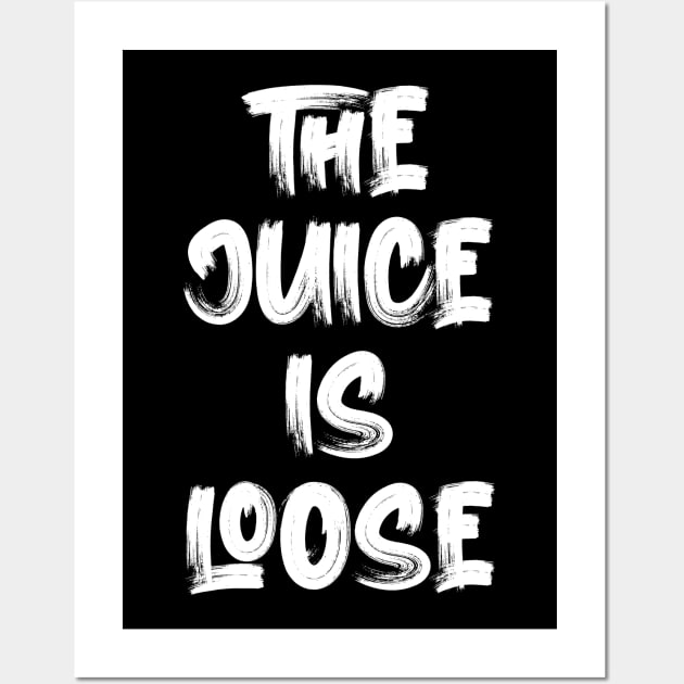 The Juice Is Loose Wall Art by Oyeplot